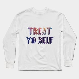Treat yo self Long Sleeve T-Shirt